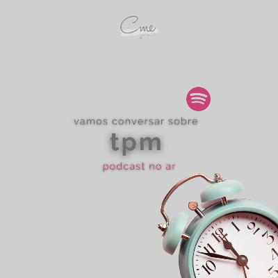 Vamos conversar sobre TPM | Dra. Maria Eugenia