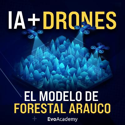#145 Mejoraron producción un 37% con IA en Drones 🚀 | Forestal Arauco y su caso de éxito🌲