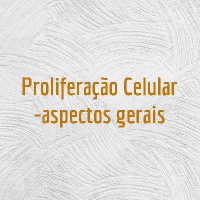 Episódio 2: PROLIFERAÇÃO CELULAR E CICATRIZAÇÃO DE FERIDAS.