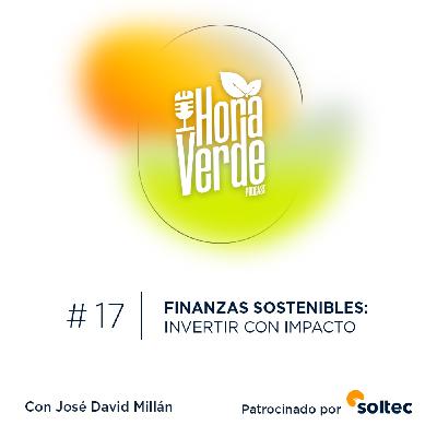#17x03 | Finanzas sostenibles: invertir con impacto