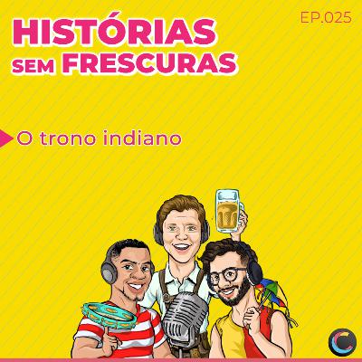 Ep.025 - O trono Indiano