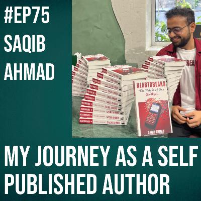 #75 - Saqib Ahmad on My Journey as a Self Published Author