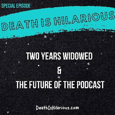 Two Years Widowed + The Future of the Podcast: Special Episode