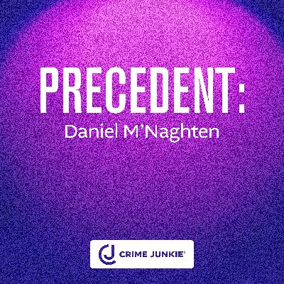 PRECEDENT: Daniel M’Naghten