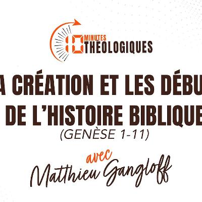 La Création et les débuts de l’histoire biblique avec Matthieu Gangloff La Création et les débuts de l’histoire biblique avec Matthieu Gangloff