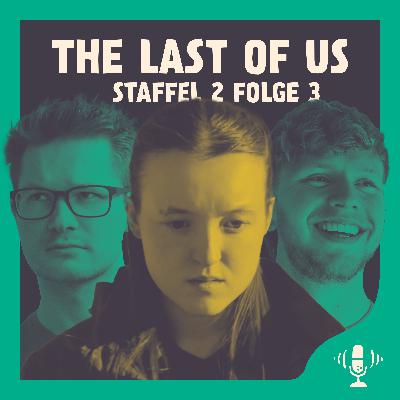 #076 The Last Of Us S2E3 - Die Ruhe vor dem Sturm
