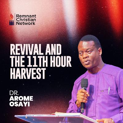 REVIVAL AND THE 11TH HOUR HARVEST DR AROME OSAYI