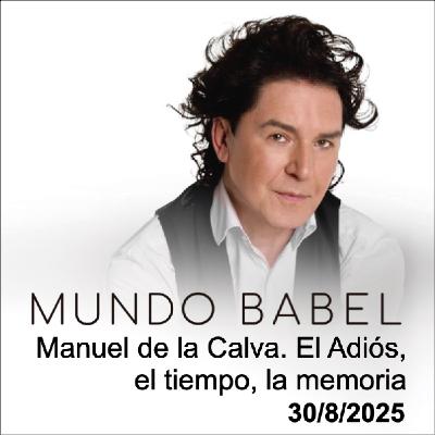 Manuel de la Calva. El Adiós, el tiempo, la memoria Manuel de la Calva. El Adiós, el tiempo, la memoria