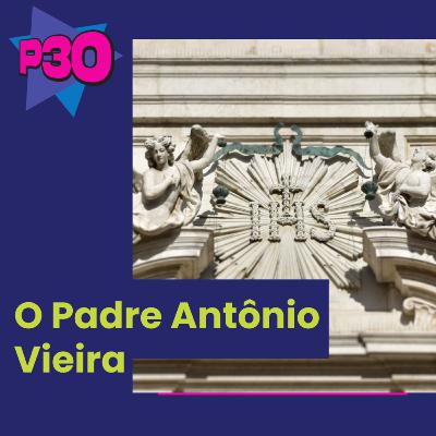 Quem foi o Padre Antônio Vieira?