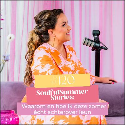 #120 Soulful Summer Stories: Waarom en hoe ik deze zomer écht achterover leun