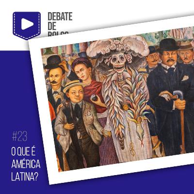 #23: O que é América Latina?