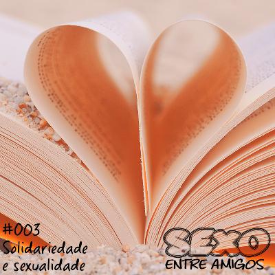 #003 Solidariedade e sexualidade #003 Solidariedade e sexualidade