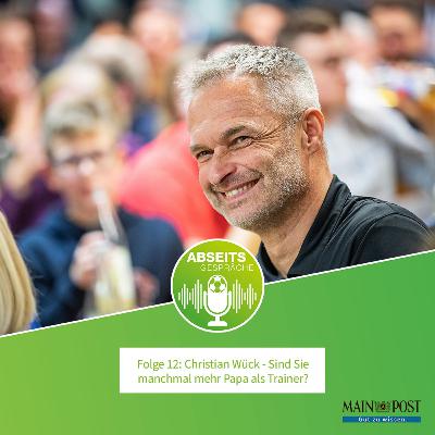 Folge 12: Christian Wück, sind Sie manchmal mehr Papa als Trainer?
