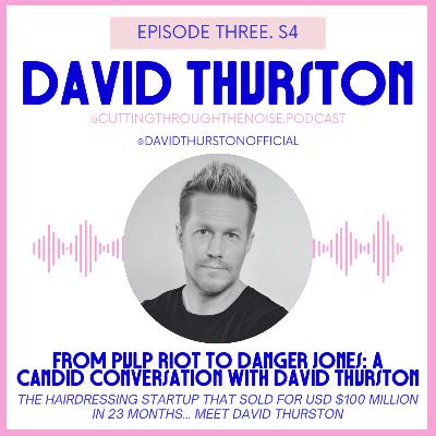 Episode Three. S4: From Pulp Riot to Danger Jones: A Candid Conversation with David Thurston (The Hairdressing Startup That Sold for USD $100 Million in 23 Months… Meet David Thurston) Episode Three. S4: From Pulp Riot to Danger Jones: A Candid Conversation with David Thurston (The Hairdressing Startup That Sold for USD $100 Million in 23 Months… Meet David Thurston)