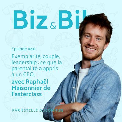 EP#40 - Exemplarité, couple, leadership : ce que la parentalité a appris à un CEO, avec Raphaël Maisonnier de Fasterclass EP#40 - Exemplarité, couple, leadership : ce que la parentalité a appris à un CEO, avec Raphaël Maisonnier de Fasterclass