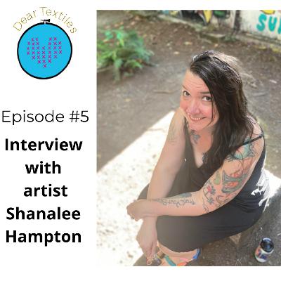 Dear Textiles, Episode #5: Interview with Shanalee Hampton about the wonders of embroidering vulnerability