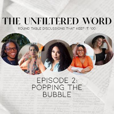 The Unfiltered Word Episode 2: Popping the Bubble