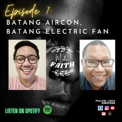 EPISODE 07: Batang Aircon, Batang Electric Fan