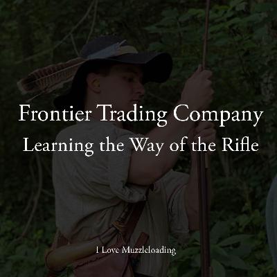 Learning the Way of the Rifle with Alex from the Frontier Trading Company Learning the Way of the Rifle with Alex from the Frontier Trading Company