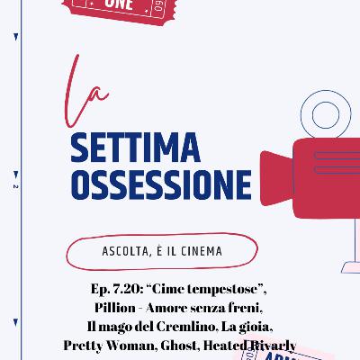Ep. 7.20: “Cime tempestose”, Pillion - Amore senza freni, Il mago del Cremlino, La gioia, Pretty Woman, Ghost, Heated Rivarly