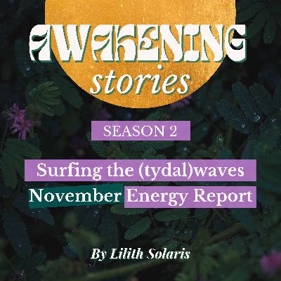 Surfing the (tydal)waves of November • Channeled Energy Report Straight from Source Surfing the (tydal)waves of November • Channeled Energy Report Straight from Source