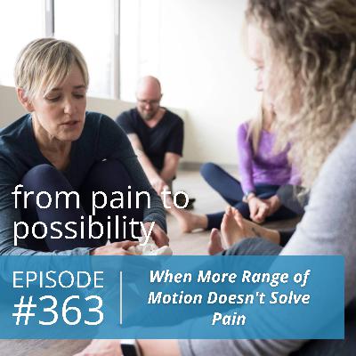 When More Range of Motion Doesn't Solve Pain | #363