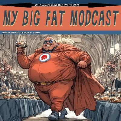 Episode 579: Modcast #579: My Big Fat Modcast