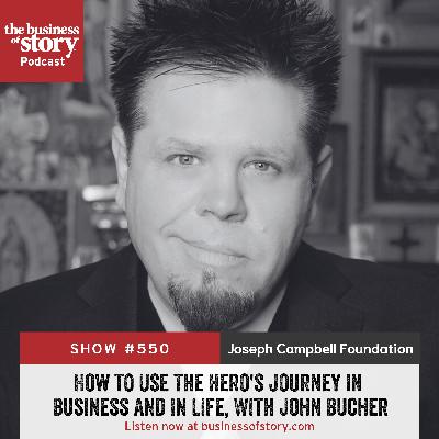 #550: How to Use The Hero's Journey in Business and in Life, With John Bucher #550: How to Use The Hero's Journey in Business and in Life, With John Bucher