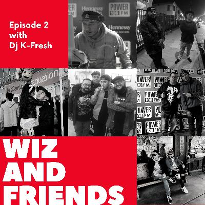 Wiz And Friends - EP2 WITH MY FRIEND Dj K-FRESH
