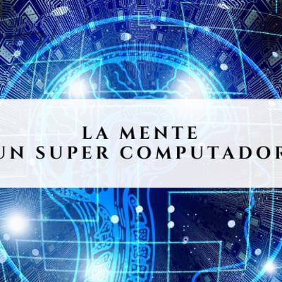 La Mente un Super Computador - GuíaMeditación