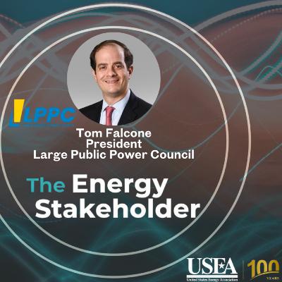 USEA's The Energy Stakeholder: LPPC President Tom Falcone USEA's The Energy Stakeholder: LPPC President Tom Falcone