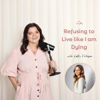 Refusing to Live like I am Dying with Kellie Finlayson