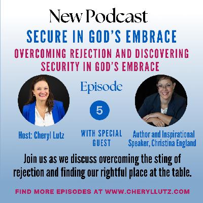 Overcoming Rejection and Discovering Security in God's Embrace Overcoming Rejection and Discovering Security in God's Embrace