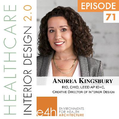 Episode 71, Andrea Kingsbury,RID, CHID, LEED AP ID+C,  Creative Director of Interior Design, e4h, Environments for Health Architecture