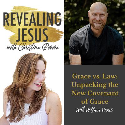Grace vs. Law: Unpacking the New Covenant of Grace with William Wood Grace vs. Law: Unpacking the New Covenant of Grace with William Wood