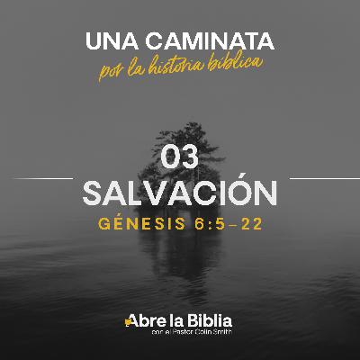 03: Salvación (Génesis 6:5-22) 03: Salvación (Génesis 6:5-22)