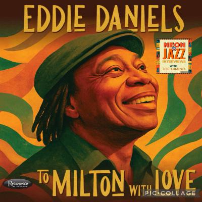 Legendary Jazz Multi-Instrumentalist Eddie Daniels on the 2025 CD To Milton with Love