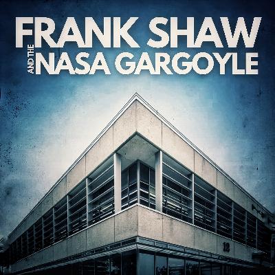 S7 E6 | Frank Shaw and the NASA Gargoyle
