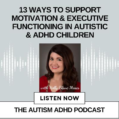 13 Ways to Support Motivation & Executive Functioning in ADHD and Autistic Children 13 Ways to Support Motivation & Executive Functioning in ADHD and Autistic Children