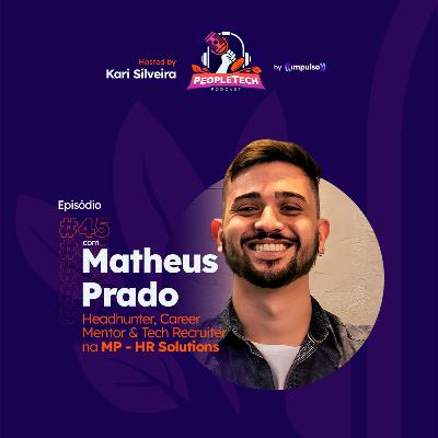 #45 - Matheus Prado, Headhunter, Career Mentor & Tech Recruiter na MP - HR Solutions