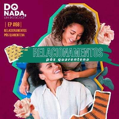 Episódio #68 - Relacionamento pós quarentena