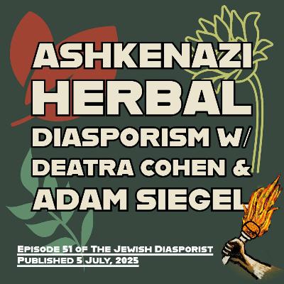 Ashkenazi Herbal Diasporism w/ Deatra Cohen and Adam Siegel