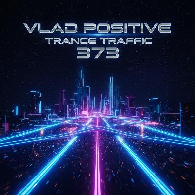 Vlad Positive – Trance Traffic 373