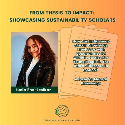 Indigenous Knowledge, Global Impact: Reclaiming Maasai Wisdom for Sustainable Futures with Lucia Ene-Lesikar