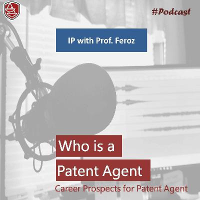 IP With Prof. Feroz - Career Prospects For A Patent Agent