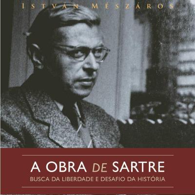 A Obra de Sartre: Busca da Liberdade - Istvan Meszaros A Obra de Sartre: Busca da Liberdade - Istvan Meszaros