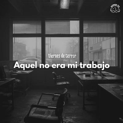 Aquel no era mi trabajo - Viernes de terror
