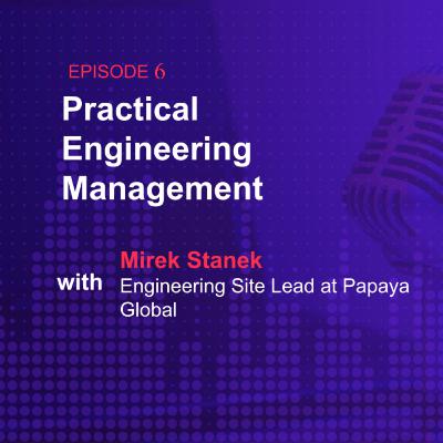 S1Ep-06 ft Mirek Stanek, from Practical Enginnering Management & Papaya Global