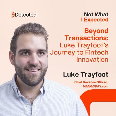 Beyond Transactions: Luke Trayfoot's Journey to Fintech Innovation