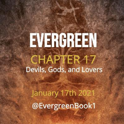 S1 Ep17: Evergreen - Chapter 17 - Devils, Gods, and Lovers